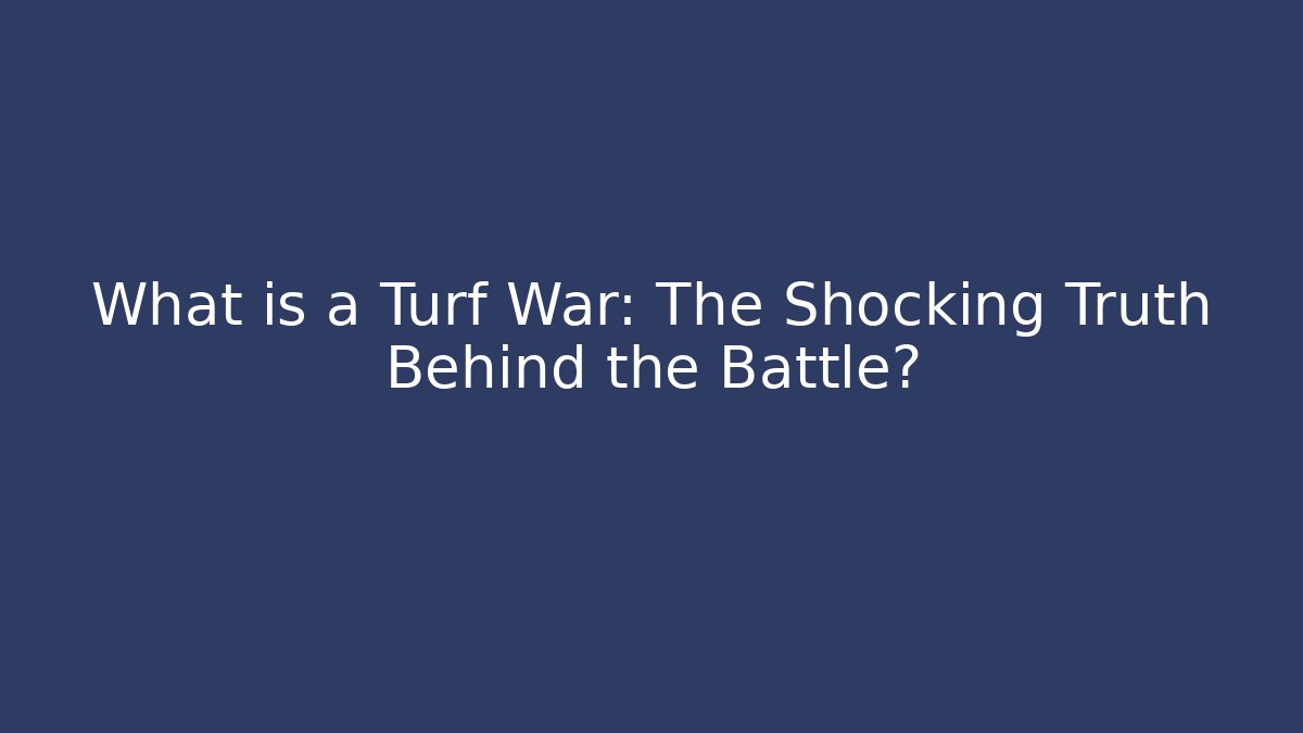 What is a Turf War: The Shocking Truth Behind the Battle?