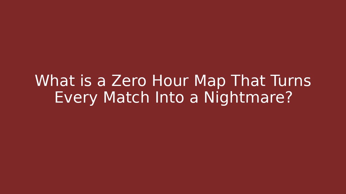 What is a Zero Hour Map That Turns Every Match Into a Nightmare? - Critter Realm