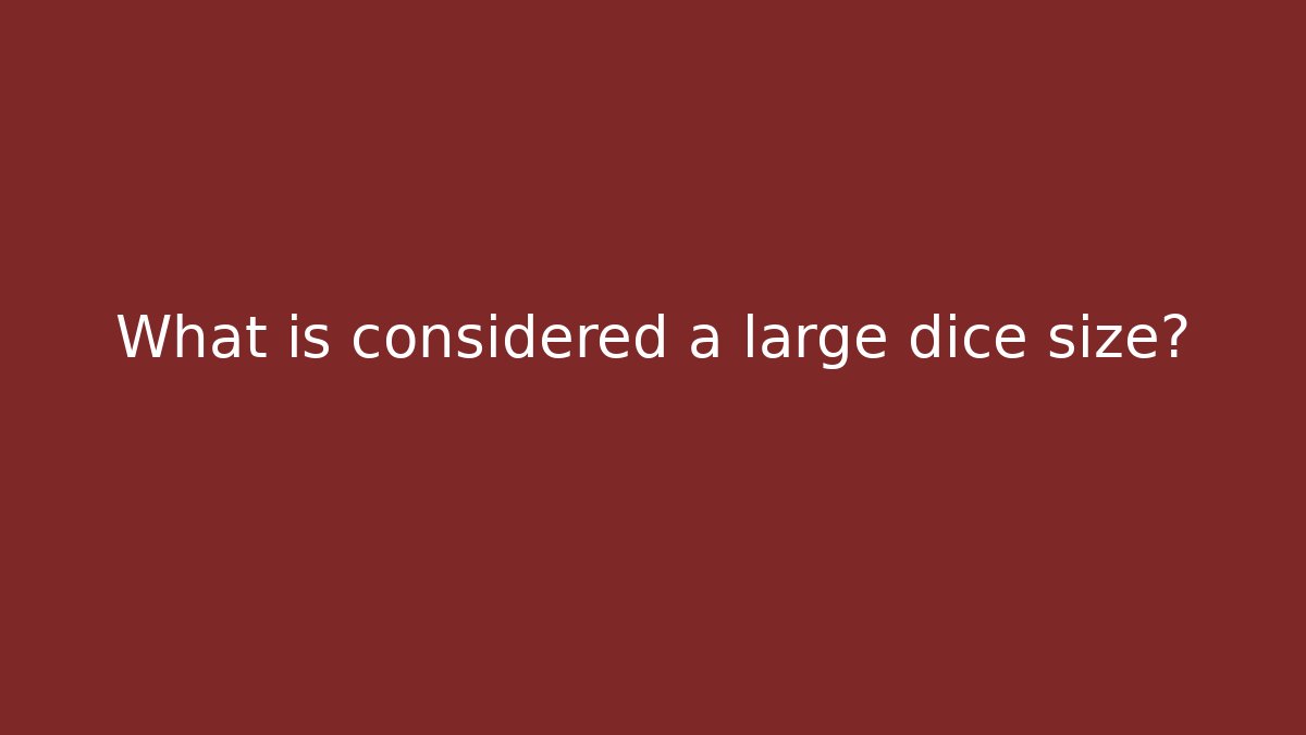What is considered a large dice size? - Critter Realm