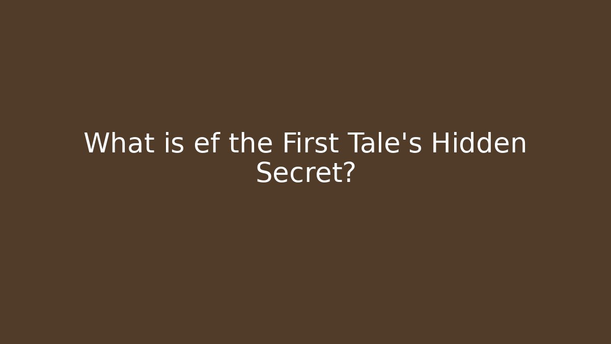 What is ef the First Tale's Hidden Secret?