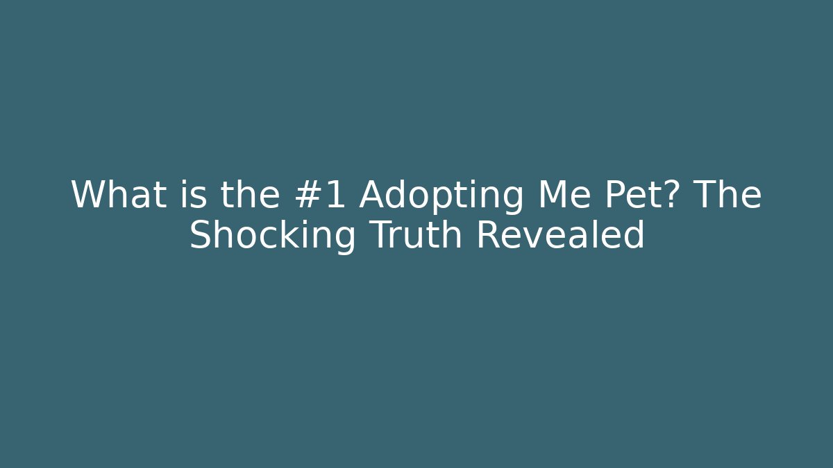 What is the #1 Adopting Me Pet? The Shocking Truth Revealed