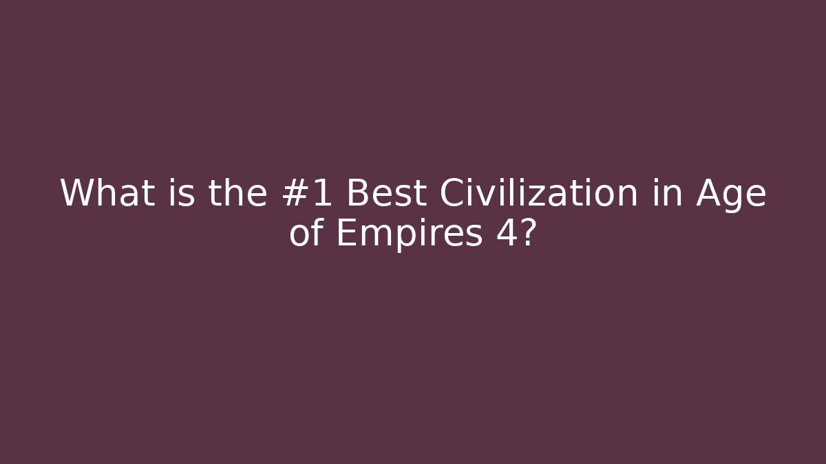 What is the #1 Best Civilization in Age of Empires 4? - Critter Realm