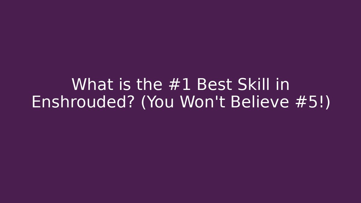 What is the #1 Best Skill in Enshrouded? (You Won't Believe #5!)