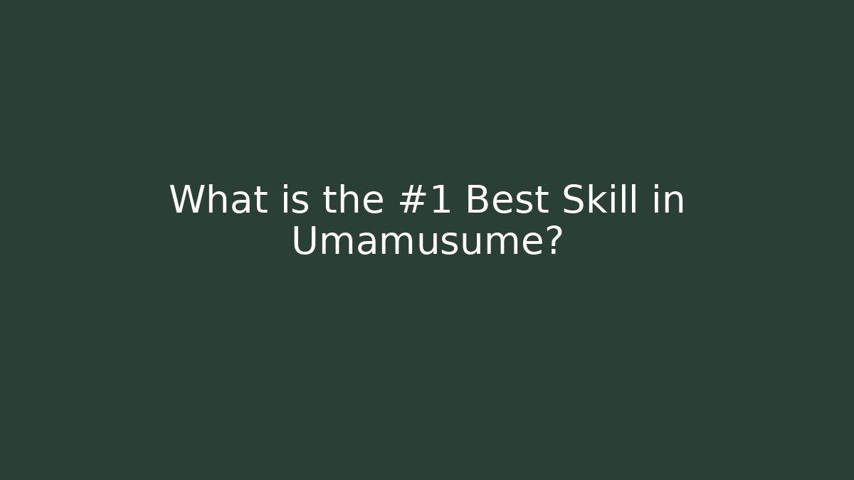 What is the #1 Best Skill in Umamusume?