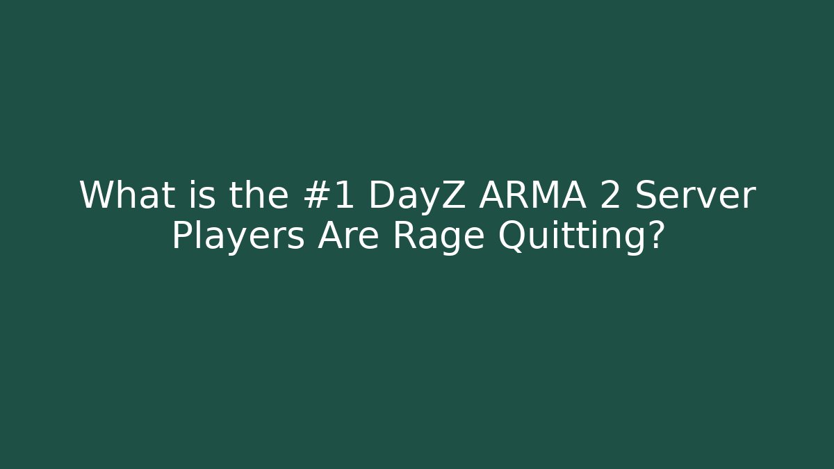 What is the #1 DayZ ARMA 2 Server Players Are Rage Quitting?