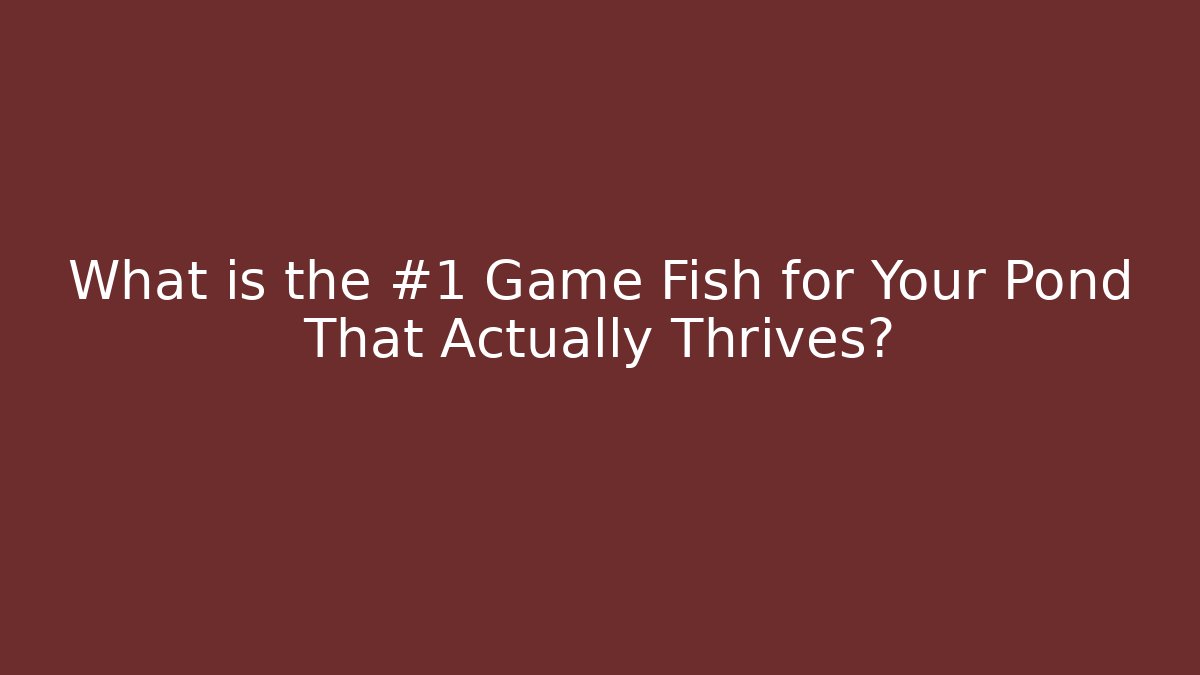 What is the #1 Game Fish for Your Pond That Actually Thrives?