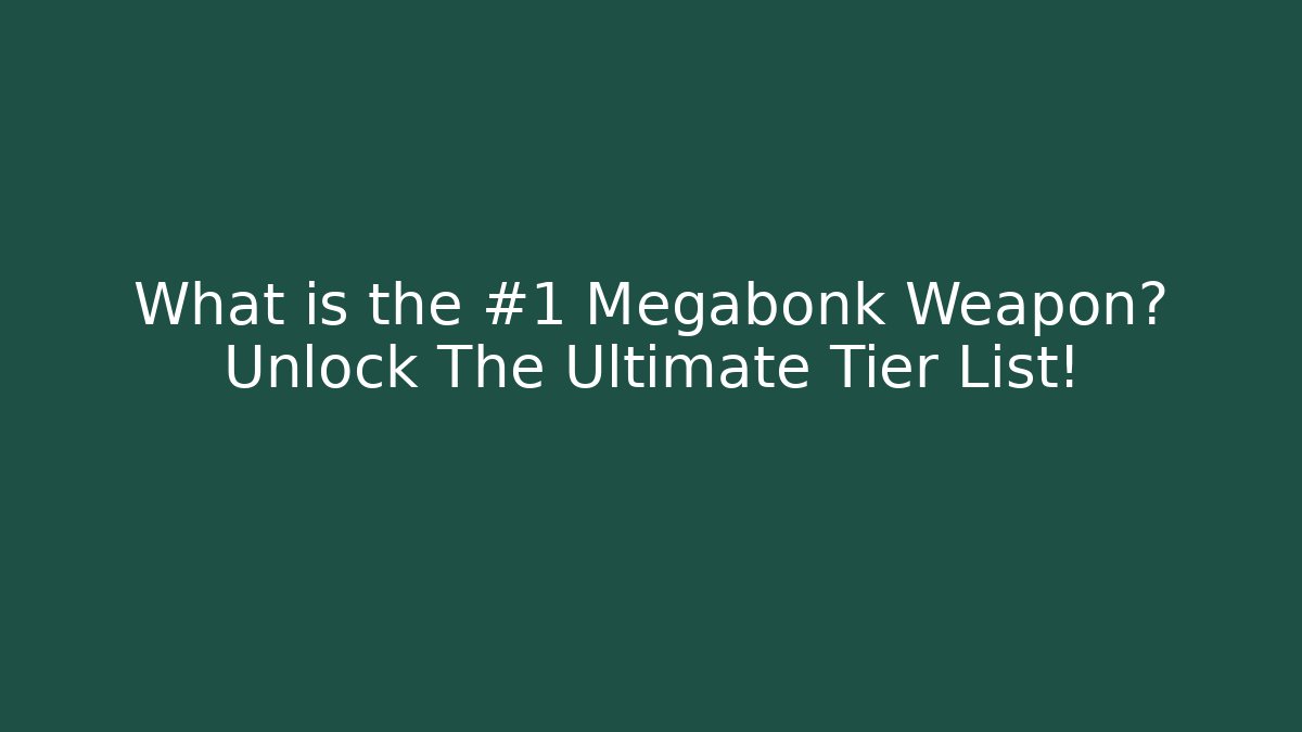 What is the #1 Megabonk Weapon? Unlock The Ultimate Tier List!