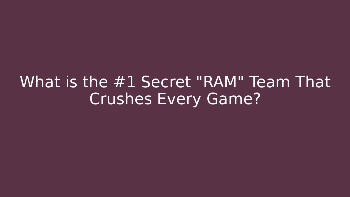 What is the #1 Secret “RAM” Team That Crushes Every Game?