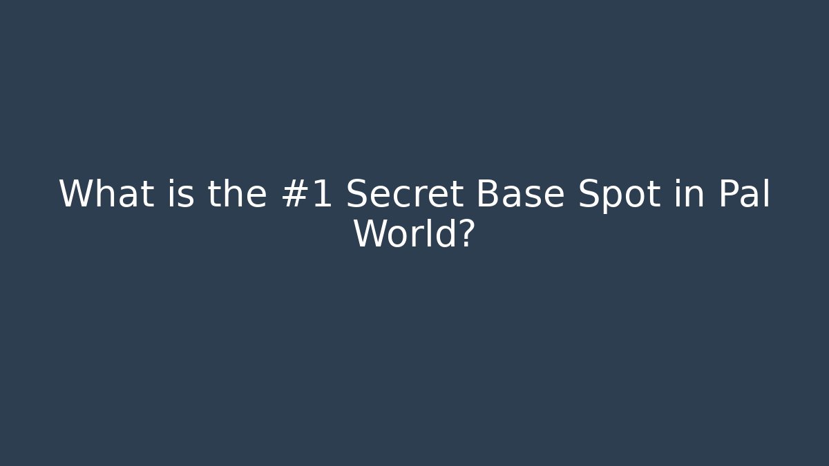 What is the #1 Secret Base Spot in Pal World?