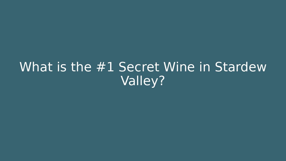 What is the #1 Secret Wine in Stardew Valley?