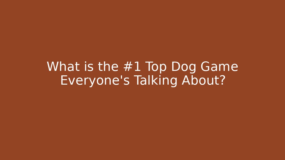 What is the #1 Top Dog Game Everyone’s Talking About?