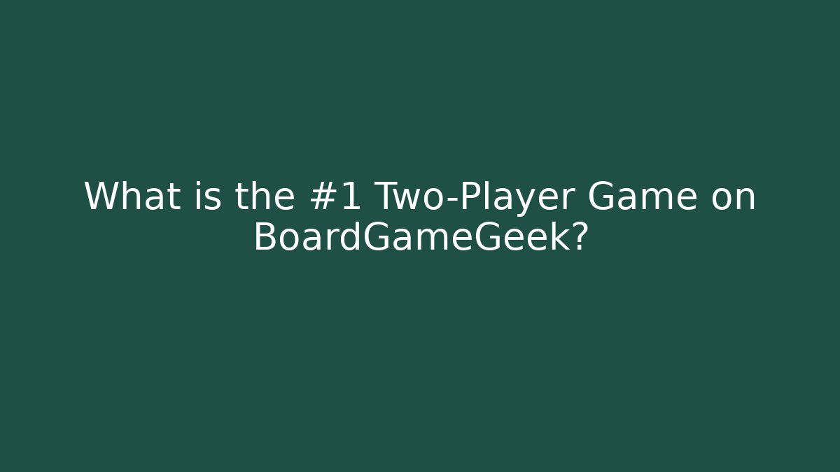 What is the #1 Two-Player Game on BoardGameGeek?