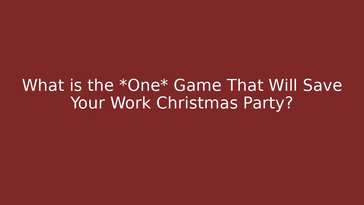 What is the *One* Game That Will Save Your Work Christmas Party?