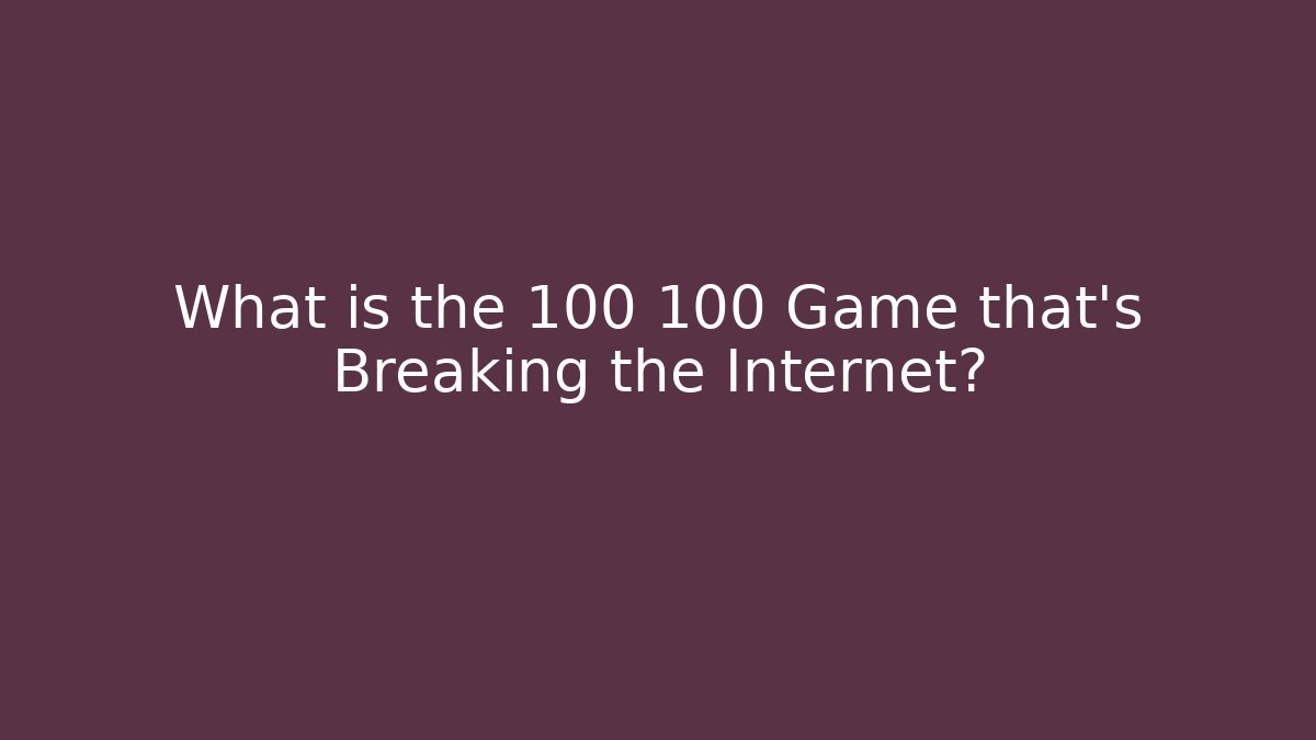 What is the 100 100 Game that's Breaking the Internet? - Critter Realm