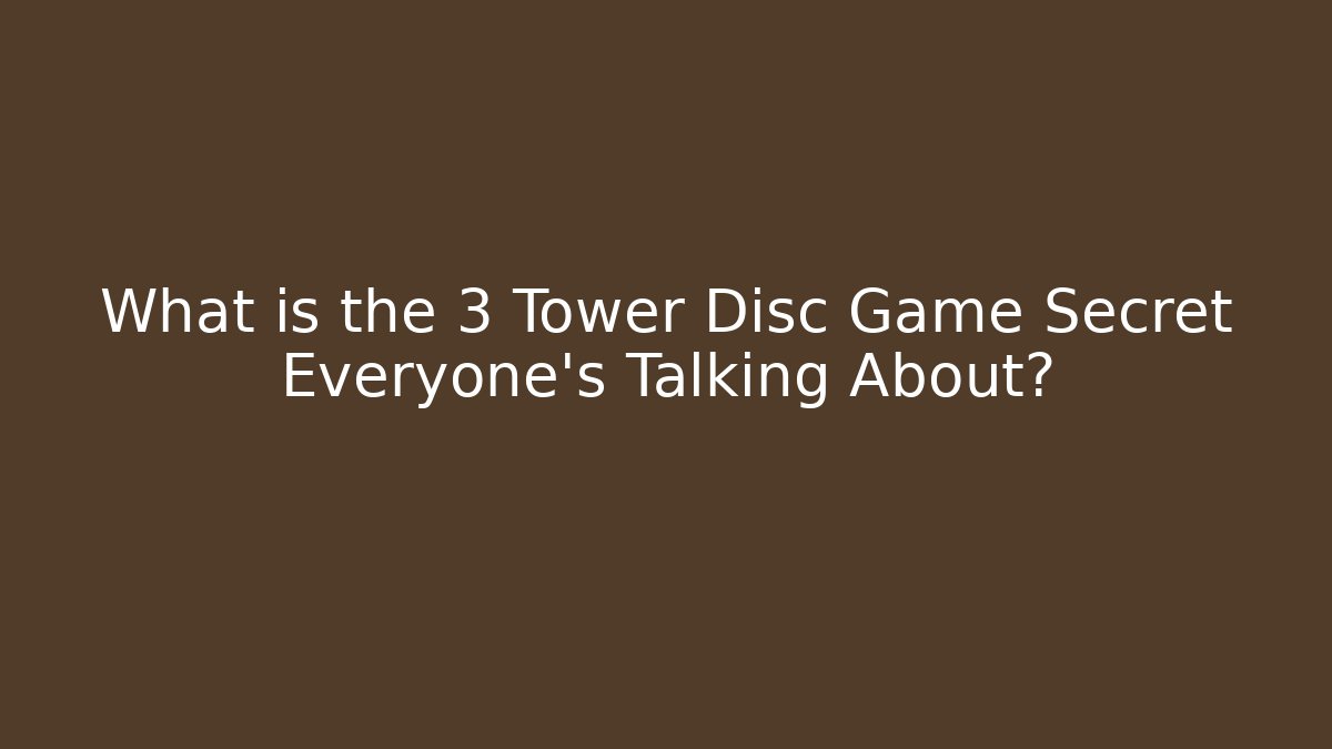 What is the 3 Tower Disc Game Secret Everyone’s Talking About?