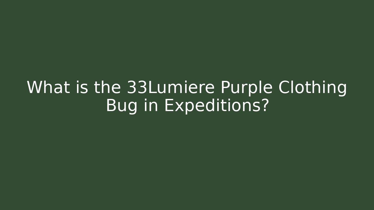 What is the 33Lumiere Purple Clothing Bug in Expeditions?