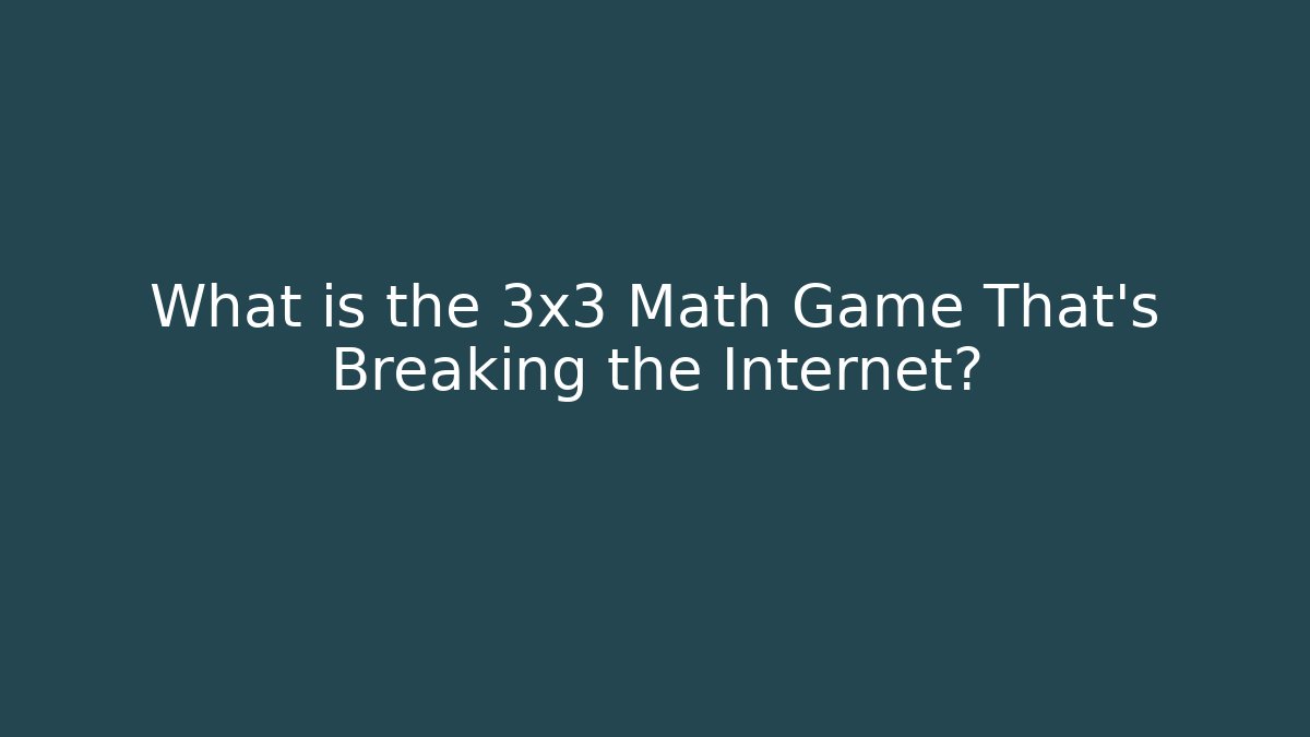 What is the 3x3 Math Game That's Breaking the Internet?