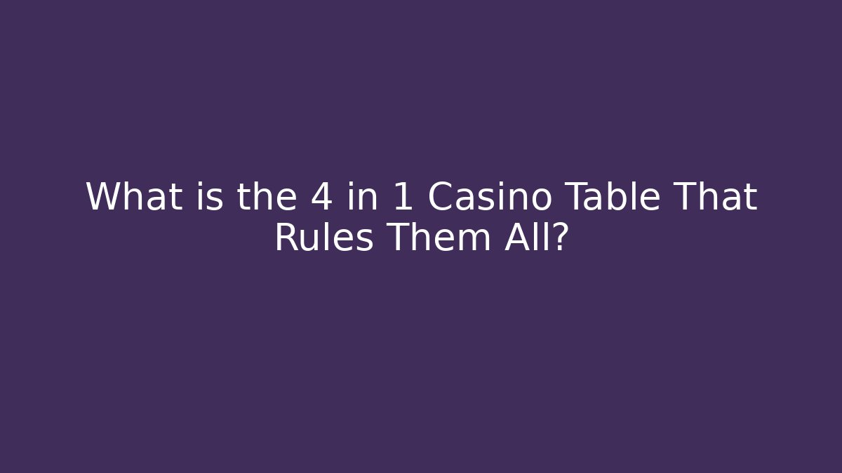 What is the 4 in 1 Casino Table That Rules Them All? - Critter Realm