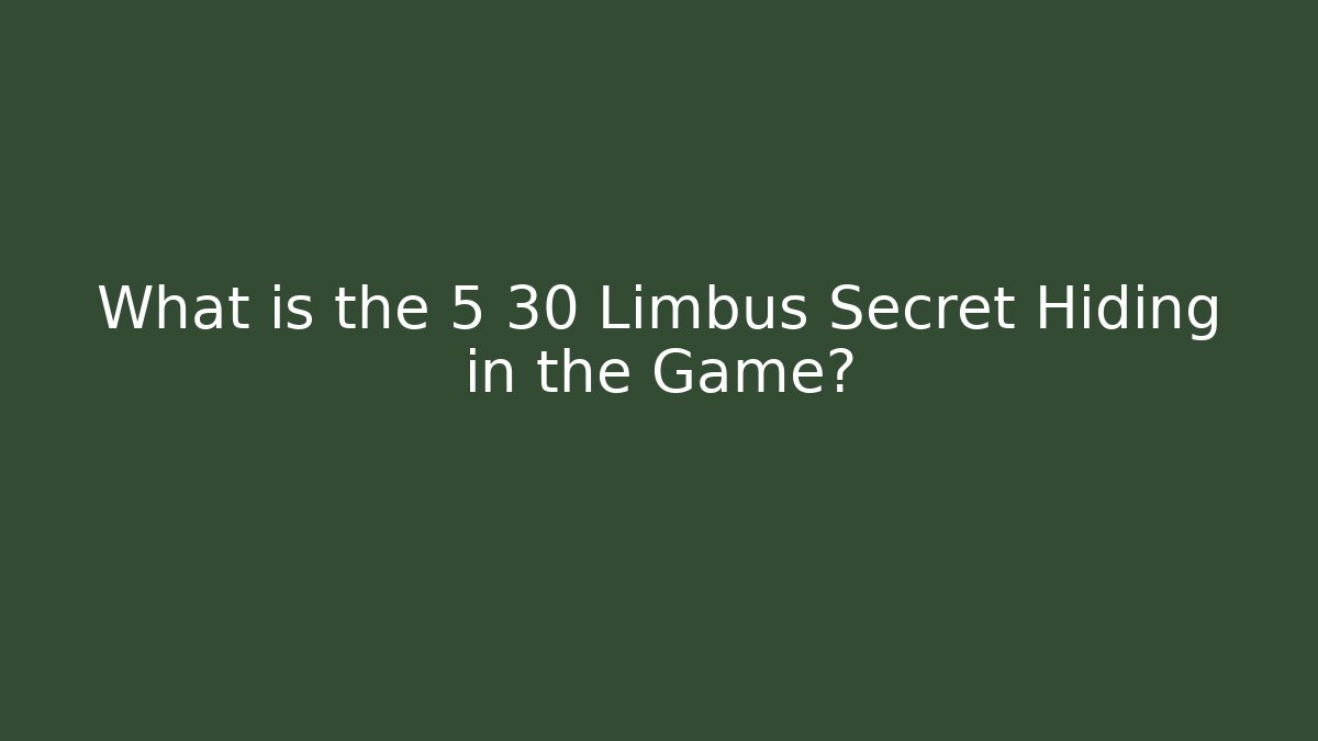 What is the 5 30 Limbus Secret Hiding in the Game?