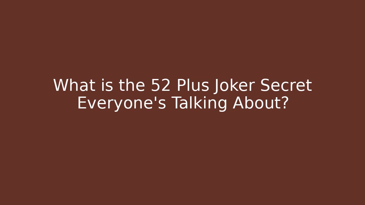 What is the 52 Plus Joker Secret Everyone's Talking About?