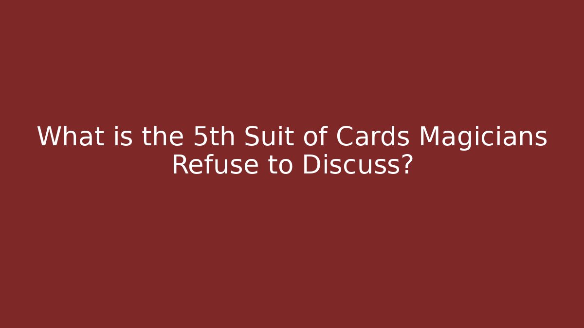 What is the 5th Suit of Cards Magicians Refuse to Discuss?