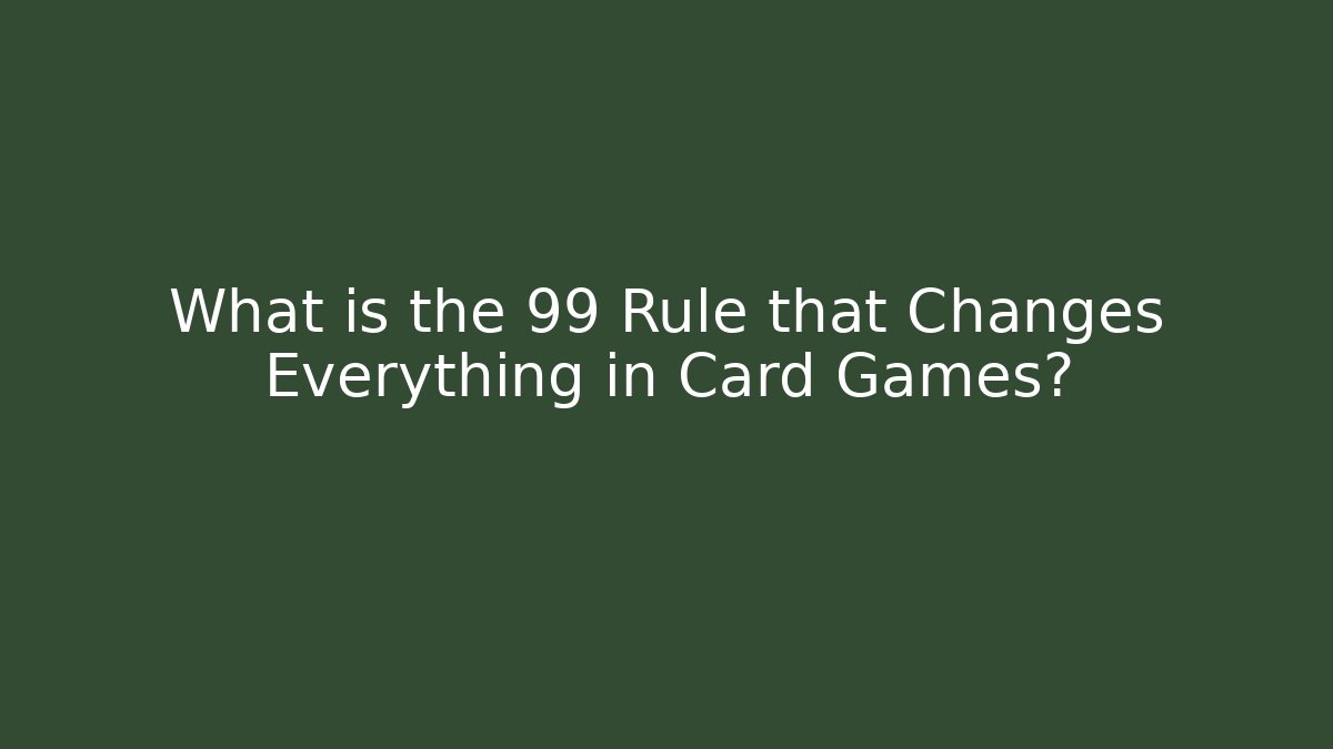 What is the 99 Rule that Changes Everything in Card Games? - Critter Realm