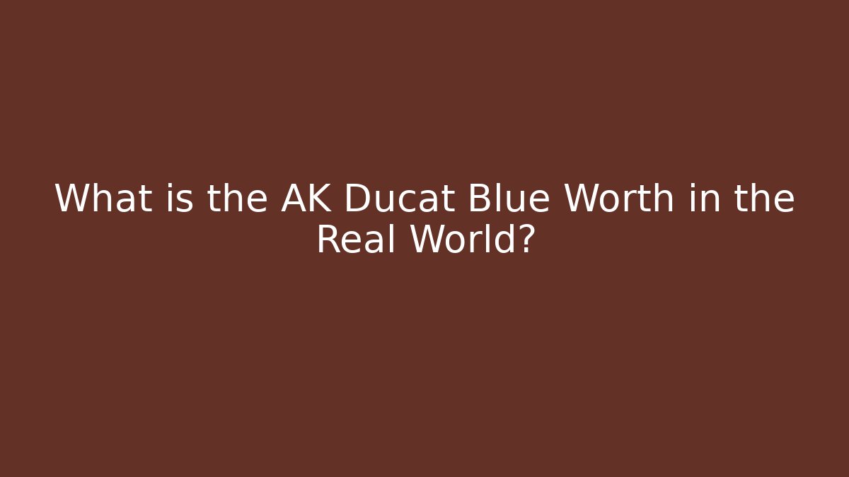 What is the AK Ducat Blue Worth in the Real World?