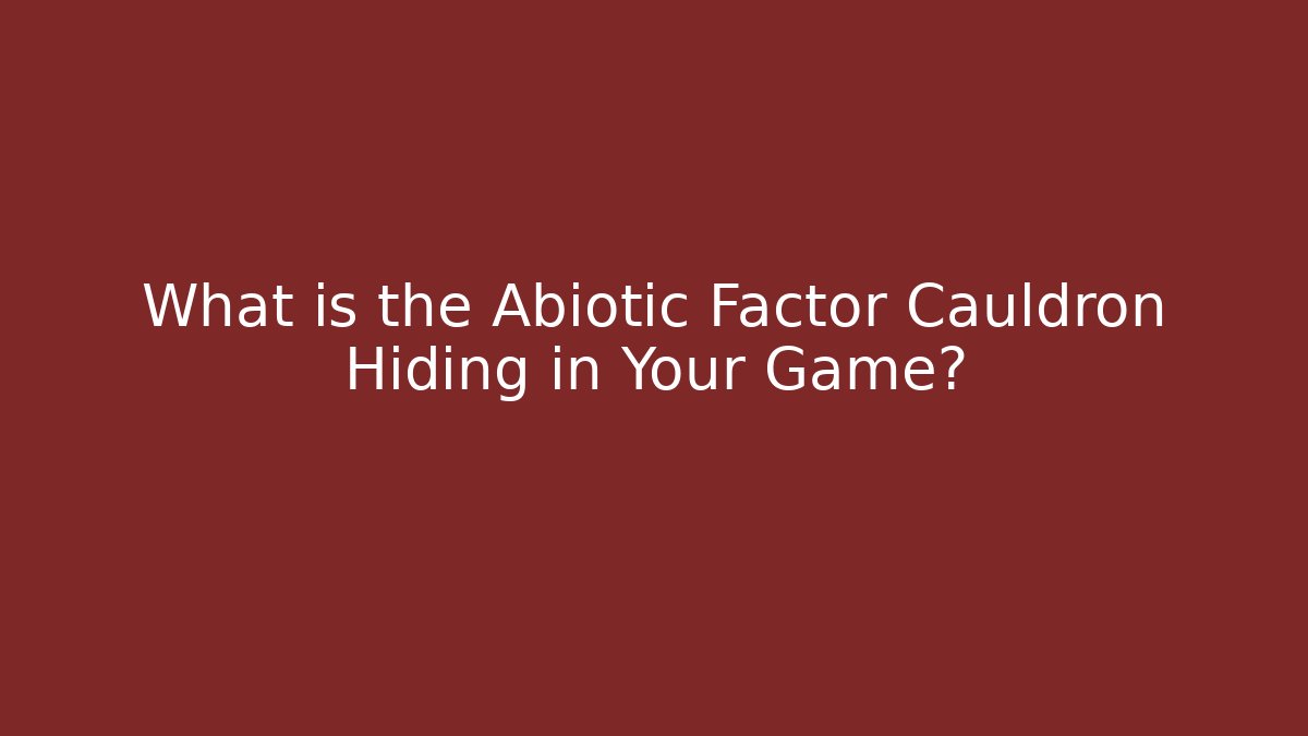 What is the Abiotic Factor Cauldron Hiding in Your Game?