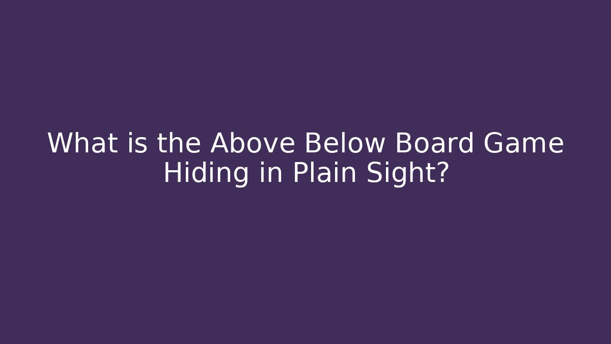 What is the Above Below Board Game Hiding in Plain Sight?