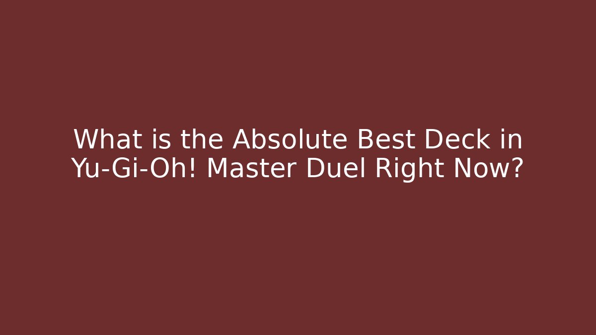 What is the Absolute Best Deck in Yu-Gi-Oh! Master Duel Right Now?