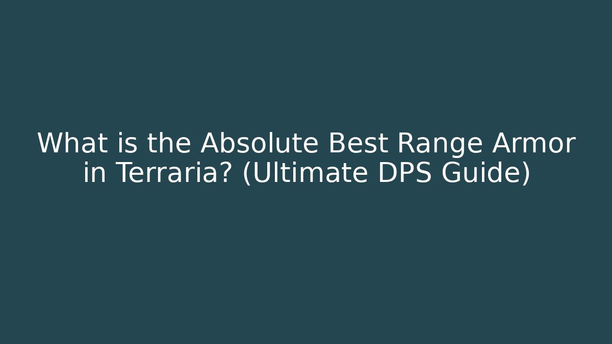 What is the Absolute Best Range Armor in Terraria? (Ultimate DPS Guide)