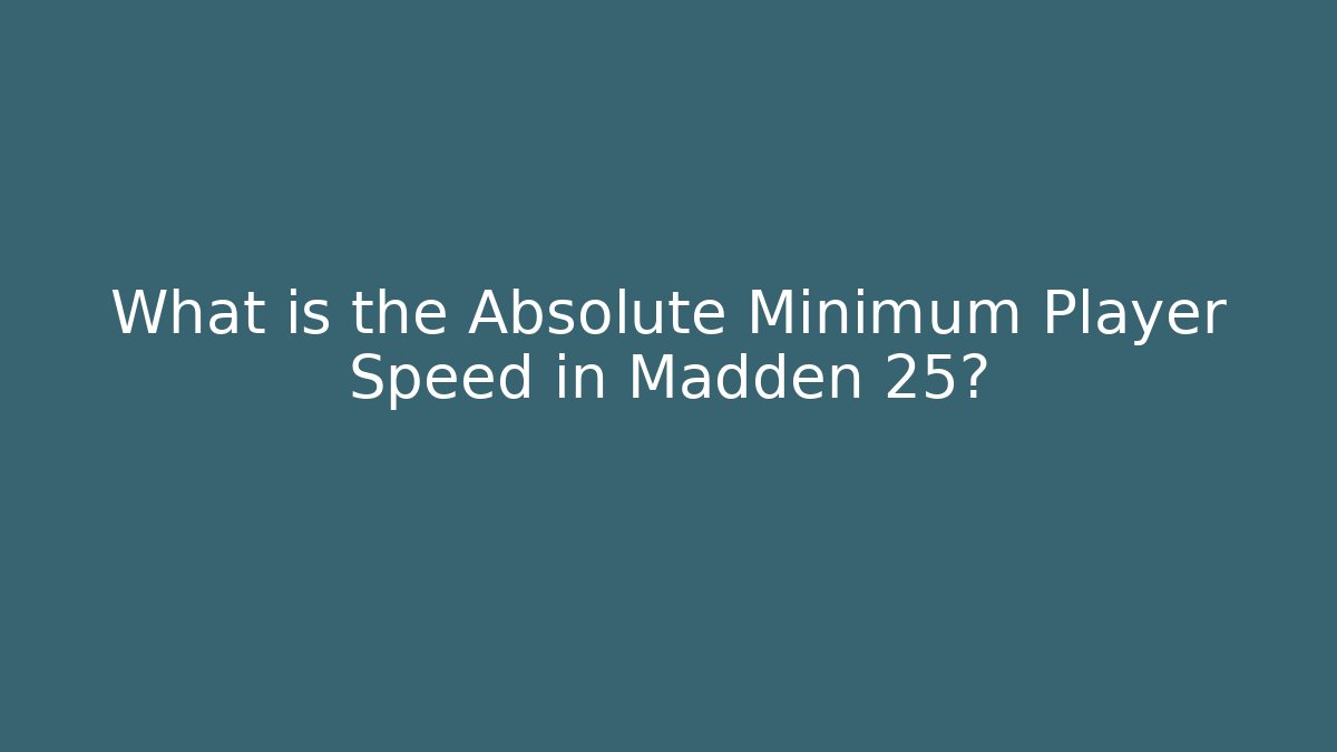 What is the Absolute Minimum Player Speed in Madden 25? - Critter Realm