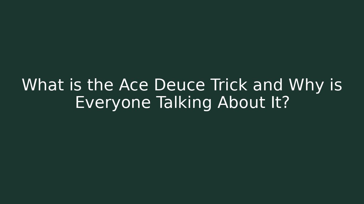 What is the Ace Deuce Trick and Why is Everyone Talking About It?