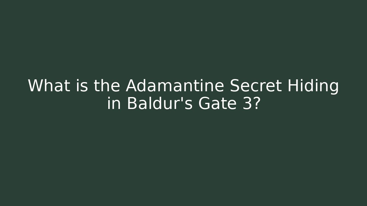 What is the Adamantine Secret Hiding in Baldur's Gate 3?