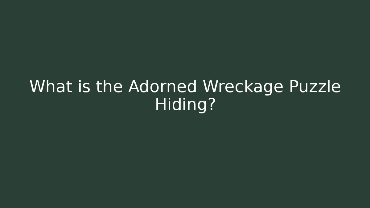 What is the Adorned Wreckage Puzzle Hiding? - Critter Realm