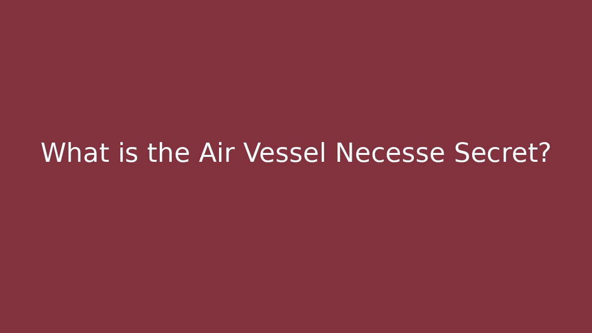 What is the Air Vessel Necesse Secret?