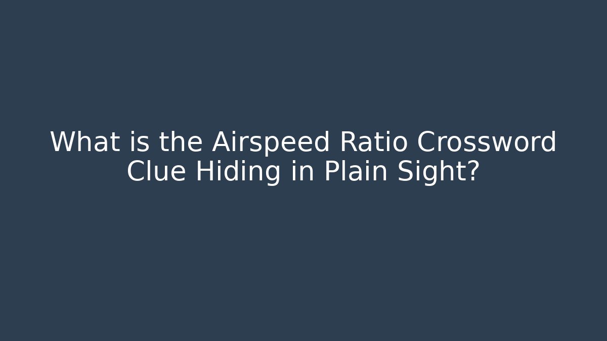 What is the Airspeed Ratio Crossword Clue Hiding in Plain Sight?