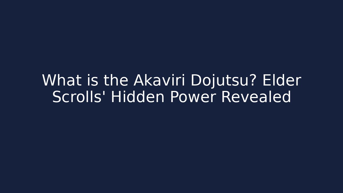 What is the Akaviri Dojutsu? Elder Scrolls' Hidden Power Revealed - Critter Realm