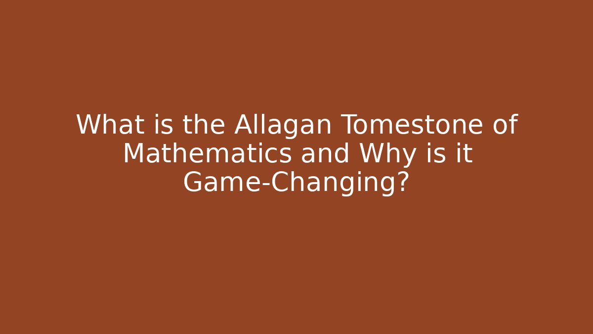 What is the Allagan Tomestone of Mathematics and Why is it Game-Changing?