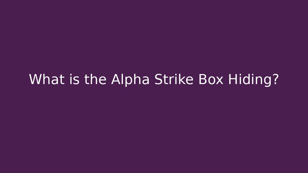 What is the Alpha Strike Box Hiding?