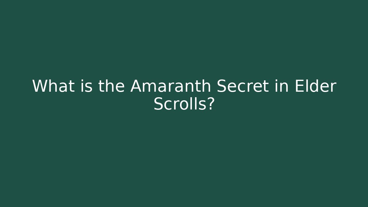 What is the Amaranth Secret in Elder Scrolls?