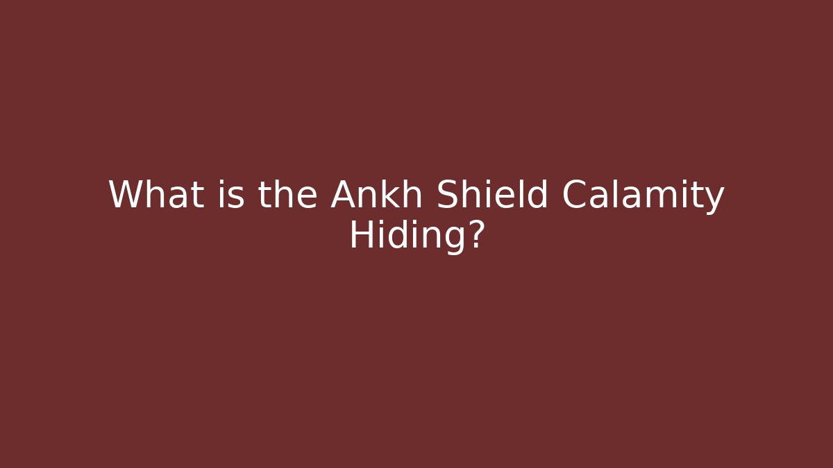 What is the Ankh Shield Calamity Hiding?