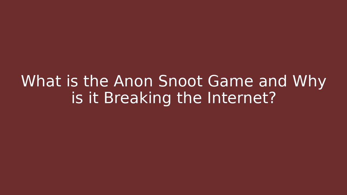 What is the Anon Snoot Game and Why is it Breaking the Internet?