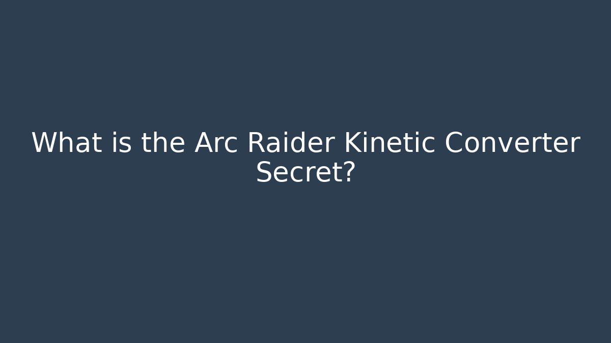 What is the Arc Raider Kinetic Converter Secret? - Critter Realm