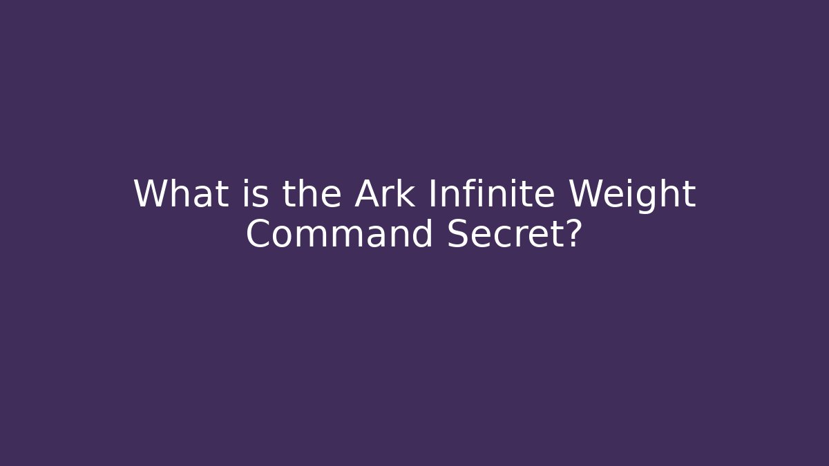 What is the Ark Infinite Weight Command Secret? - Critter Realm
