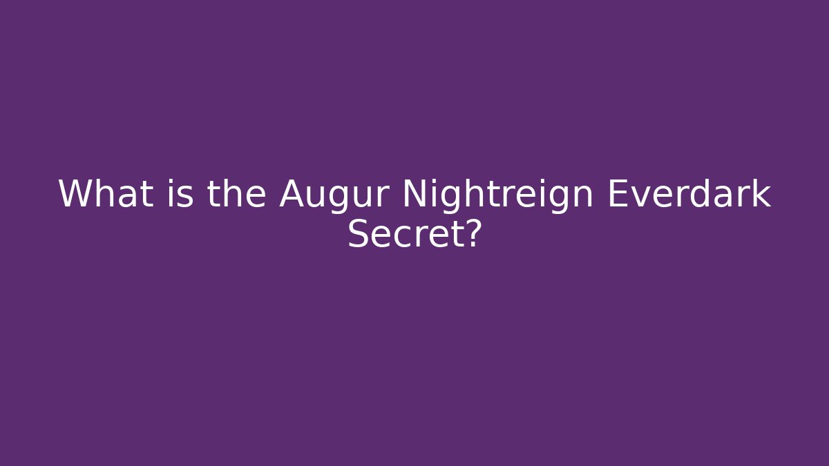 What is the Augur Nightreign Everdark Secret?