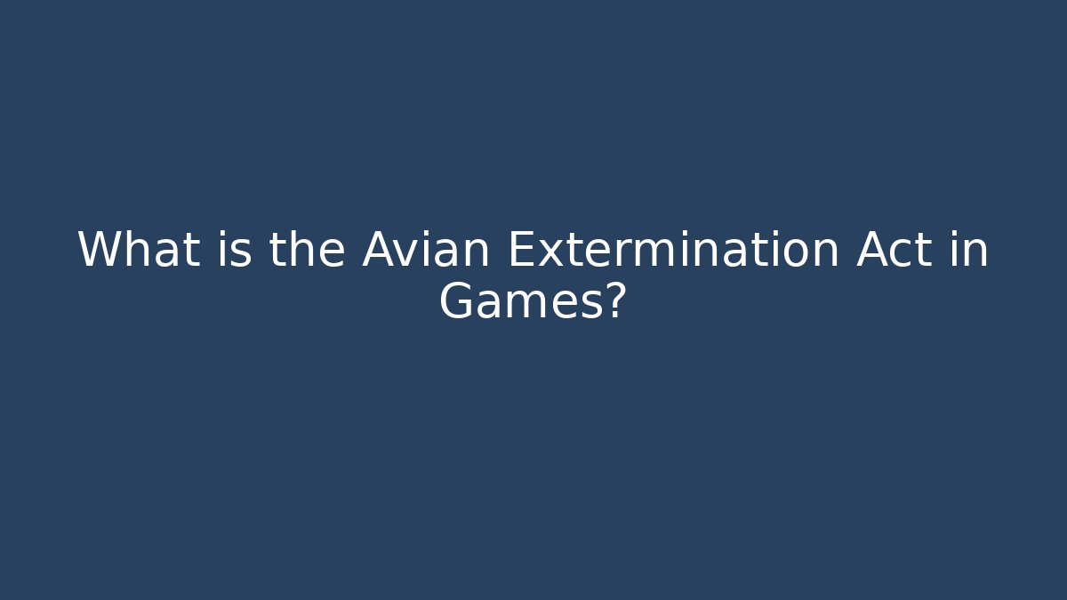 What is the Avian Extermination Act in Games?