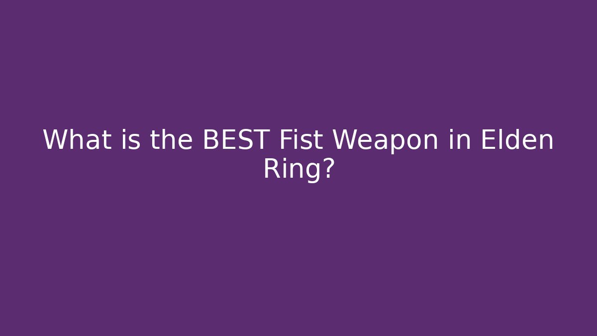 What is the BEST Fist Weapon in Elden Ring? - Critter Realm