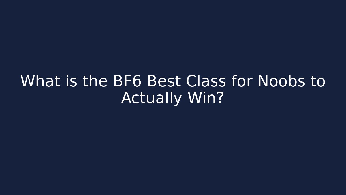 What is the BF6 Best Class for Noobs to Actually Win? - Critter Realm