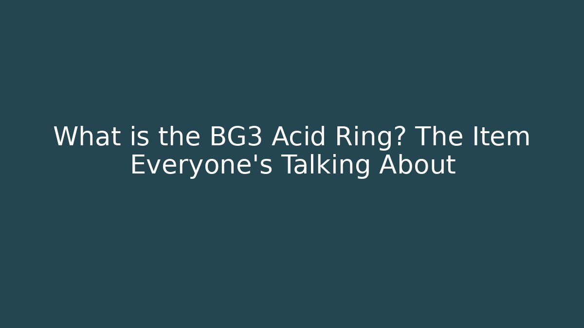 What is the BG3 Acid Ring? The Item Everyone’s Talking About